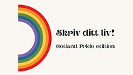 En regnbåge och bredvid står texten Skriv ditt liv! Gotland Pride edition